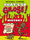History (eBook): That's So Gross! Series, Book 3